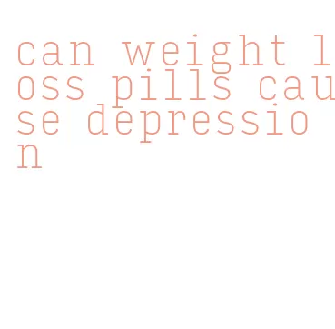 can weight loss pills cause depression