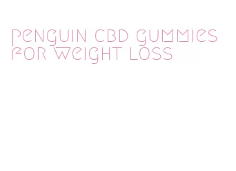 penguin cbd gummies for weight loss