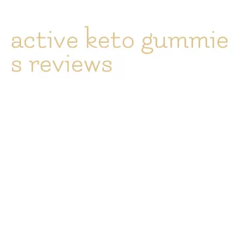 active keto gummies reviews