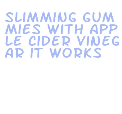 slimming gummies with apple cider vinegar it works