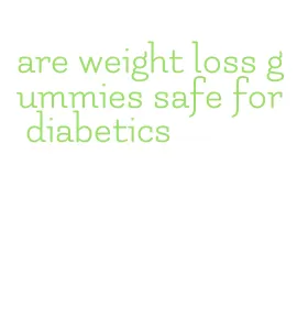 are weight loss gummies safe for diabetics