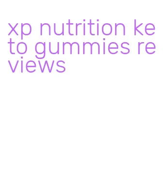 xp nutrition keto gummies reviews