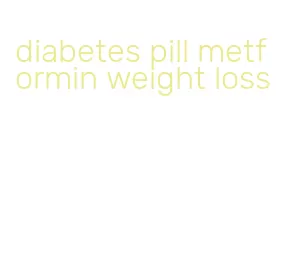 diabetes pill metformin weight loss