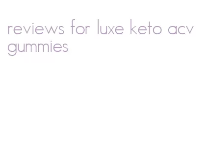 reviews for luxe keto acv gummies