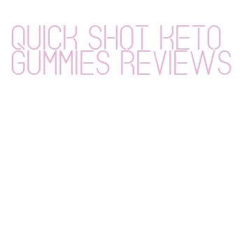 quick shot keto gummies reviews