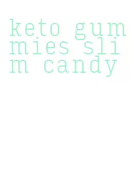 keto gummies slim candy