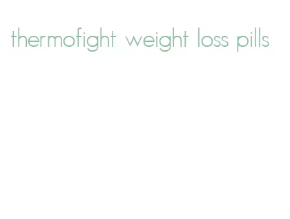 thermofight weight loss pills