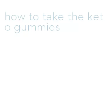 how to take the keto gummies