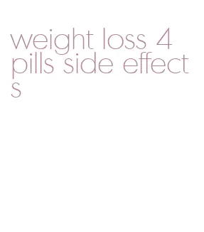 weight loss 4 pills side effects