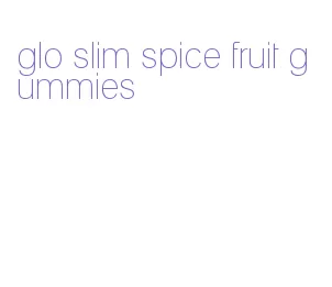 glo slim spice fruit gummies