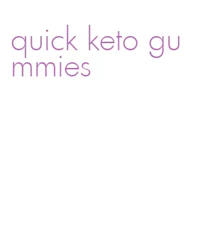quick keto gummies