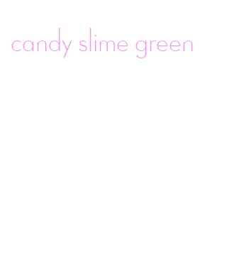 candy slime green