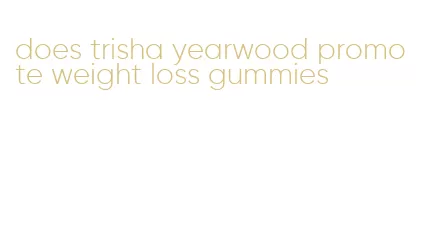 does trisha yearwood promote weight loss gummies