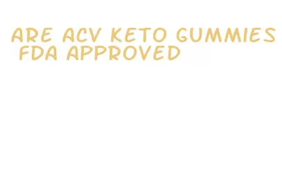 are acv keto gummies fda approved