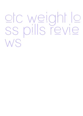 otc weight loss pills reviews