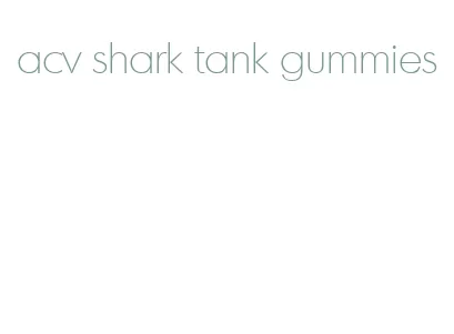 acv shark tank gummies