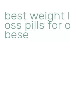 best weight loss pills for obese