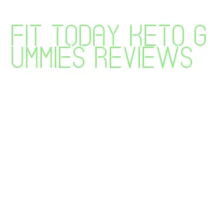 fit today keto gummies reviews