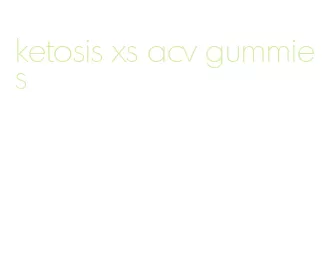 ketosis xs acv gummies
