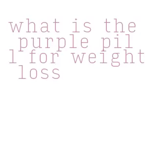 what is the purple pill for weight loss