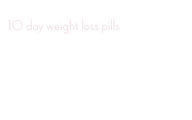 10 day weight loss pills