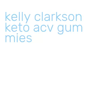 kelly clarkson keto acv gummies