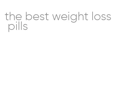 the best weight loss pills