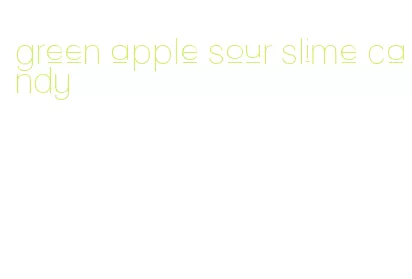 green apple sour slime candy