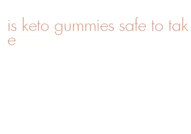 is keto gummies safe to take