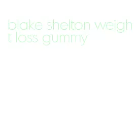 blake shelton weight loss gummy