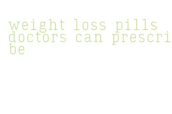 weight loss pills doctors can prescribe