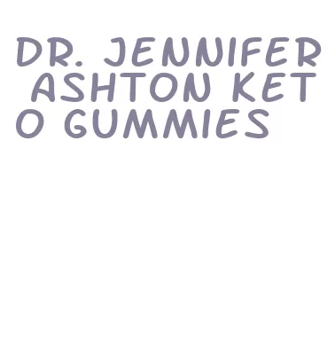 dr. jennifer ashton keto gummies