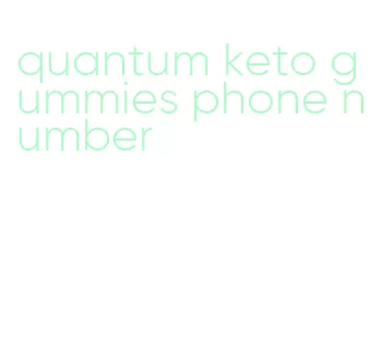 quantum keto gummies phone number
