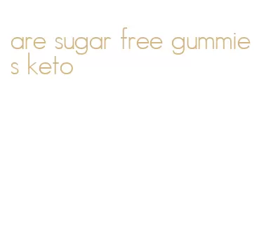 are sugar free gummies keto