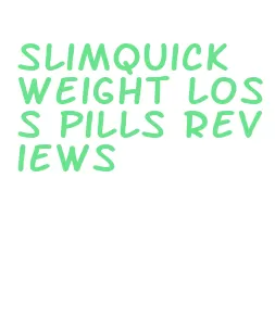 slimquick weight loss pills reviews