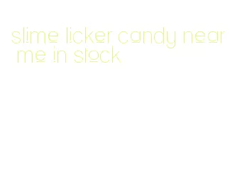 slime licker candy near me in stock