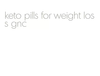keto pills for weight loss gnc