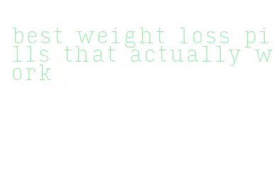 best weight loss pills that actually work