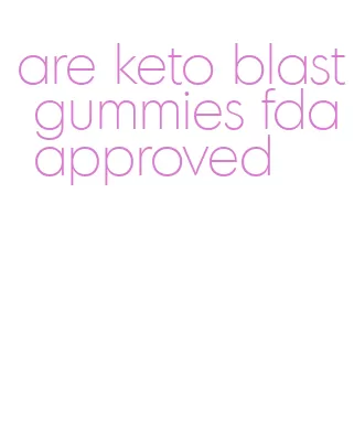 are keto blast gummies fda approved