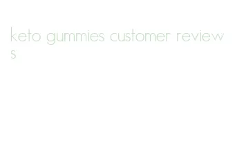 keto gummies customer reviews