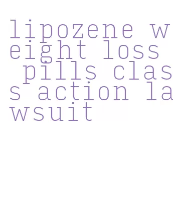 lipozene weight loss pills class action lawsuit