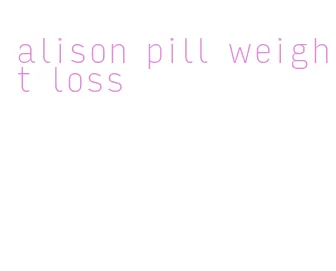alison pill weight loss