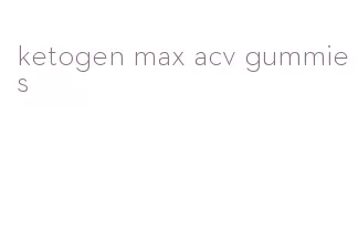ketogen max acv gummies