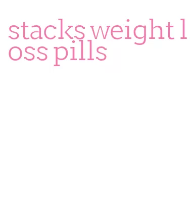 stacks weight loss pills