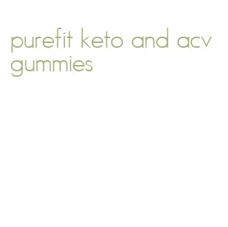 purefit keto and acv gummies