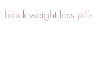 black weight loss pills