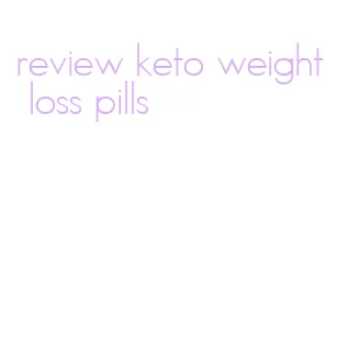 review keto weight loss pills