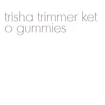 trisha trimmer keto gummies