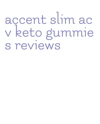 accent slim acv keto gummies reviews