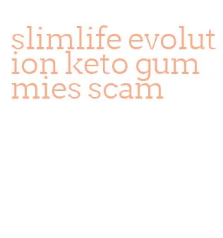 slimlife evolution keto gummies scam